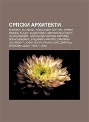 Srpski arhitekti Momčilo Tapavica, Aleksandar Blatnik, Branko Žeželj, Bogdan Bogdanović, MirJana VoJnović, Ranko Radović, Aleksandar Deroko,1234006391,9781234006396