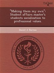 "Making them my own" Student affairs master's students socialization to professional values.,1249058236,9781249058236
