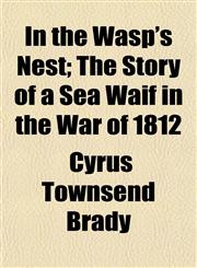 In the Wasp's Nest; The Story of a Sea Waif in the War of 1812,1152345044,9781152345041