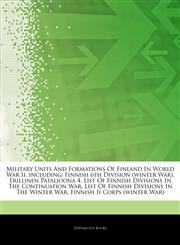 Articles On Military Units And Formations Of Finland In World War Ii, including Finnish 6th Division (winter War), Erillinen Pataljoona 4, List Of Finnish Divisions In The Continuation War, List Of Finnish Divisions In The Winter War,1242552006,9781242552007