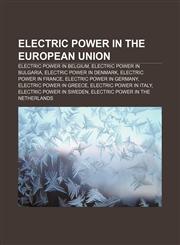 Electric Power in the European Union Electric Power in Belgium, Electric Power in Bulgaria, Electric Power in Denmark,1233293230,9781233293230