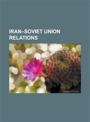 Iran-Soviet Union Relations 1978 Iranian Chinook Shootdown, Anglo-Soviet Invasion of Iran, Aras Dam, Azerbaijani Democratic Party, Azerbaijan Peop,1230767614,9781230767611