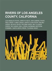 Rivers of Los Angeles County, California Los Angeles River, Arroyo Seco, San Gabriel River, Piru Creek, Chino Creek, Santa Clara River,1233117637,9781233117635