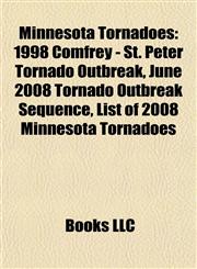 Minnesota Tornadoes 1998 Comfrey - St. Peter Tornado Outbreak, June 2008 Tornado Outbreak Sequence, List of 2008 Minnesota Tornadoes,1155711823,9781155711829