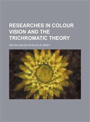 Researches in colour vision and the trichromatic theory,1152035320,9781152035324