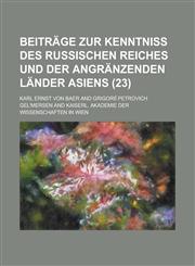 Beitrage Zur Kenntniss Des Russischen Reiches Und Der Angranzenden Lander Asiens (23),1235194043,9781235194047