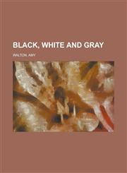 Black, White and Gray,1153774526,9781153774529