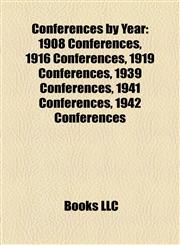 Conferences by Year 1908 Conferences, 1916 Conferences, 1919 Conferences, 1939 Conferences, 1941 Conferences, 1942 Conferences,1157807852,9781157807858