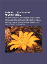 Baseball stadiums in Pennsylvania PNC Park, Forbes Field, Veterans Stadium, Citizens Bank Park, Shibe Park, Exposition Park,1155516931,9781155516936