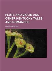 Flute and violin and other Kentucky tales and romances,1150345705,9781150345708