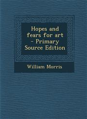 Hopes and fears for art  - Primary Source Edition,1295626187,9781295626182