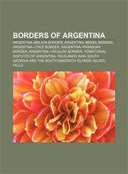 Borders of Argentina Argentina-Bolivia border, Argentina-Brazil border, Argentina-Chile border, Argentina-Paraguay border,1157152929,9781157152927