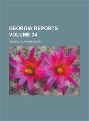 Georgia Reports Volume 34,1130436101,9781130436105
