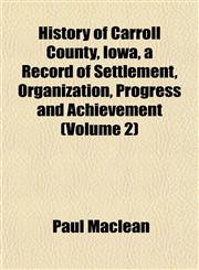 History of Carroll County, Iowa, a Record of Settlement, Organization, Progress and Achievement (Volume 2),1152833219,9781152833210