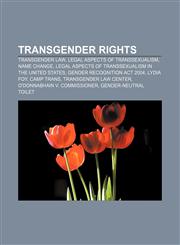 Transgender rights Transgender law, Legal aspects of transsexualism, Name change, Legal aspects of transsexualism in the United States,1158183038,9781158183036