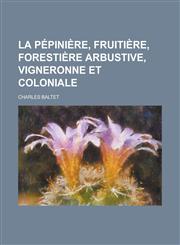 La Pepiniere, Fruitiere, Forestiere Arbustive, Vigneronne Et Coloniale,1234043181,9781234043186