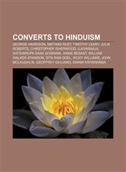 Converts to Hinduism George Harrison, Mathias Rust, Timothy Leary, Julia Roberts, Christopher Isherwood, Ilaiyaraaja, Satsvarupa dasa Goswami,115643064X,9781156430644