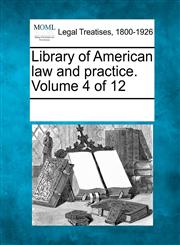 Library of American law and practice. Volume 4 of 12,1241117306,9781241117306