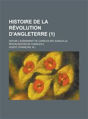 Histoire de La Revolution D'Angleterre; Depuis L'Avenement de Charles Ier Jusqu'a La Restauration de Charles II. (1),1234869489,9781234869489
