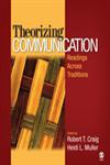 Theorizing Communication Readings Across Traditions 1st Edition,1412952379,9781412952378