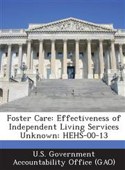 Foster Care Effectiveness of Independent Living Services Unknown: Hehs-00-13,1287245463,9781287245469