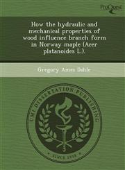 How the hydraulic and mechanical properties of wood influence branch form in Norway maple (Acer platanoides L.).,1243650583,9781243650580