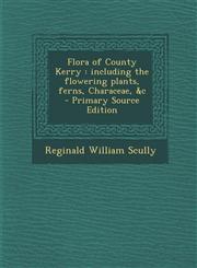 Flora of County Kerry including the flowering plants, ferns, Characeae, &c  - Primary Source Edition,1295590964,9781295590964