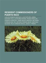 Resident Commissioners of Puerto Rico Carlos Romero Barceló, Luis Fortuño, Aníbal Acevedo Vilá, Luis Muñoz Rivera, Pedro Pierluisi,1155261313,9781155261317