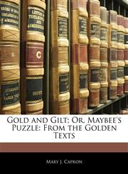 Gold and Gilt; Or, Maybee's Puzzle From the Golden Texts,1145042627,9781145042629