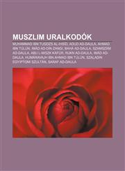 Muszlim Uralkodok Muhammad Ibn Tugdzs Al-Ihsid, Adud Ad-Daula, Ahmad Ibn Tulun, Imad Ad-Din Zangi, Baha Ad-Daula, Szamszam Ad-Daula,1232905666,9781232905660