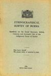 Ethnographical Survey of Burma - Questions on the Social Structure, Beliefs, Customs and Economic Life of the Indigenous Races of Burma 1st Reprint