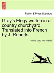Gray's Elegy written in a country churchyard. Translated into French by J. Roberts.,1241541558,9781241541552
