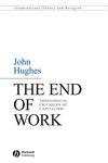 The End of Work Theological Critiques of Capitilism,140515893X,9781405158930