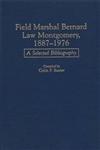 Field Marshal Bernard Law Montgomery, 1887-1976 A Selected Bibliography,0313291195,9780313291197