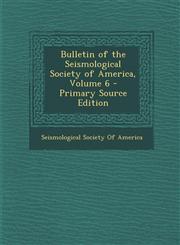 Bulletin of the Seismological Society of America, Volume 6 Vol. 6,1287356788,9781287356783