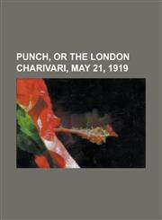 Punch, or the London Charivari, May 21, 1919,1153680165,9781153680165