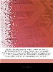 Articles On Defunct Sports Leagues In Scotland, including Southern Football League (scotland), Southern Football League (scotland) 1940â€"41, Southern Football League (scotland) 1941â€"42, Southern Football League (scotland) 1942â€"43,1244387029,9781244387027