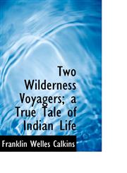 Two Wilderness Voyagers; a True Tale of Indian Life,1117564541,9781117564548