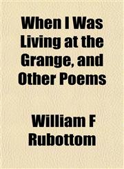 When I Was Living at the Grange, and Other Poems,1153233606,9781153233606