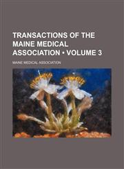 Transactions of the Maine Medical Association (Volume 3),1458986365,9781458986368