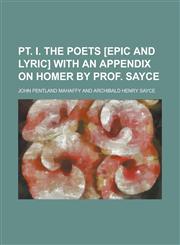 PT. I. the Poets [Epic and Lyric] with an Appendix on Homer by Prof. Sayce,1234084082,9781234084080