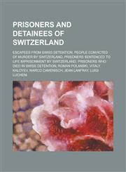 Prisoners and Detainees of Switzerland Roman Polanski, Stanley Adams, Peter Friederich,,1155967666,9781155967660