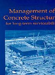 Management of Concrete Structures for Long-Term Serviceability,0727726544,9780727726544