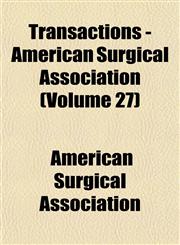 Transactions - American Surgical Association (Volume 27),1153398281,9781153398282