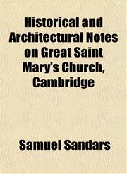 Historical and Architectural Notes on Great Saint Mary's Church, Cambridge,1154727351,9781154727357