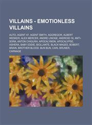 Villains - Emotionless Villains AUTO, Agent 47, Agent Smith, Aggregor, Albert Wesker, Alex Mercer, Andre Linoge, Android 16, Anti-Sora, Anton Chigurh, Apocalymon, Apocalypse, Ashera, Baby Eddie, Biollante, Black Mages, Bobert, Brain, Brother Blood, Bun B,1234782790,9781234782795