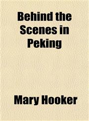 Behind the Scenes in Peking,1151913537,9781151913531