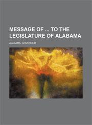 Message of to the Legislature of Alabama,1235603989,9781235603983