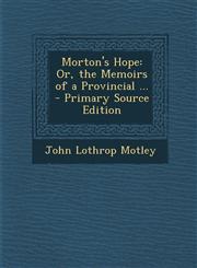 Morton's Hope Or, the Memoirs of a Provincial ...,1289510369,9781289510367