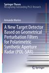 A New Target Detector Based on Geometrical Perturbation Filters for Polarimetric Synthetic Aperture Radar (POL-SAR),3642271626,9783642271625